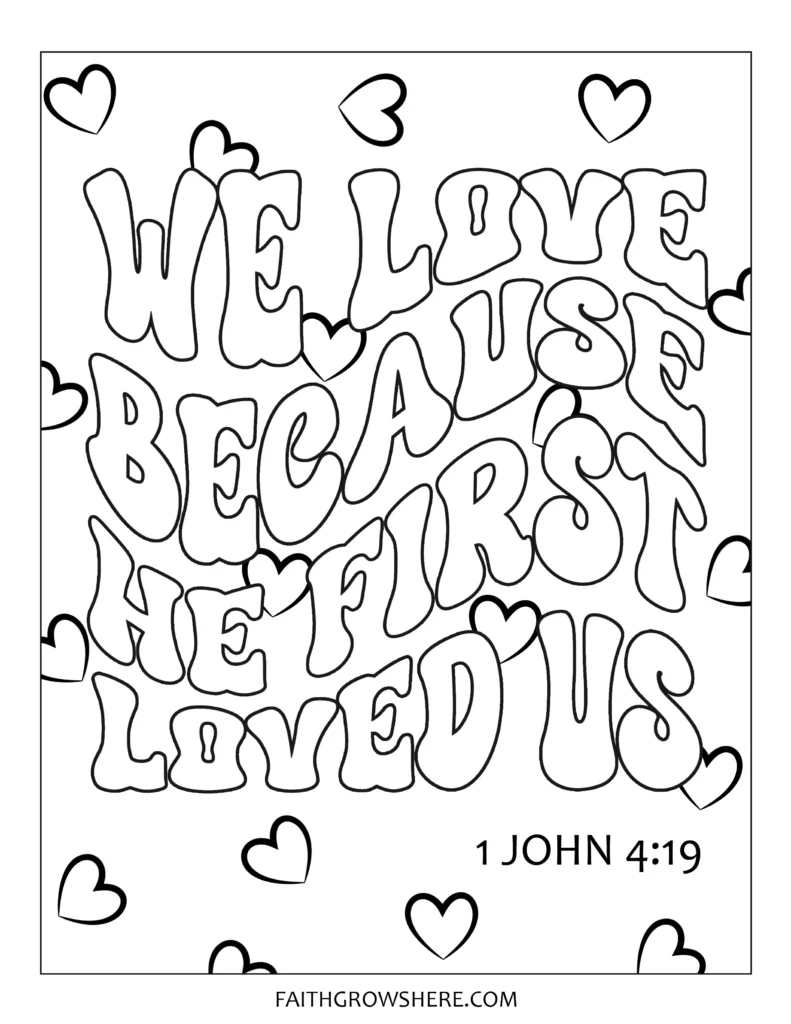 Bible verse coloring pages - We love because He first loved us. 1 John 4:19